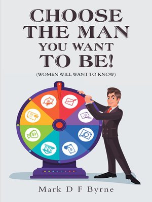cover image of Choose the Man You Want to Be!